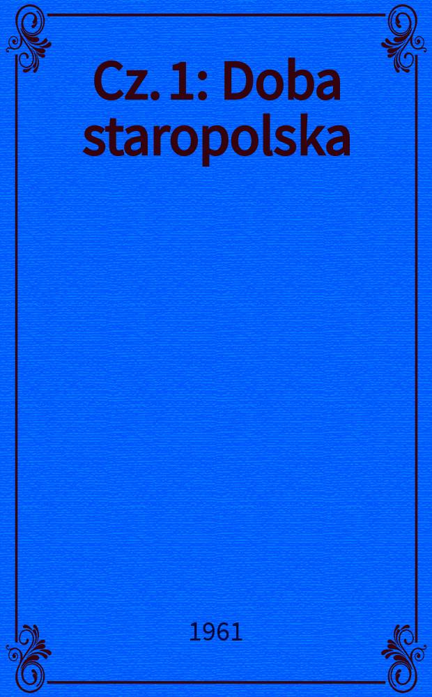 Cz. 1 : Doba staropolska