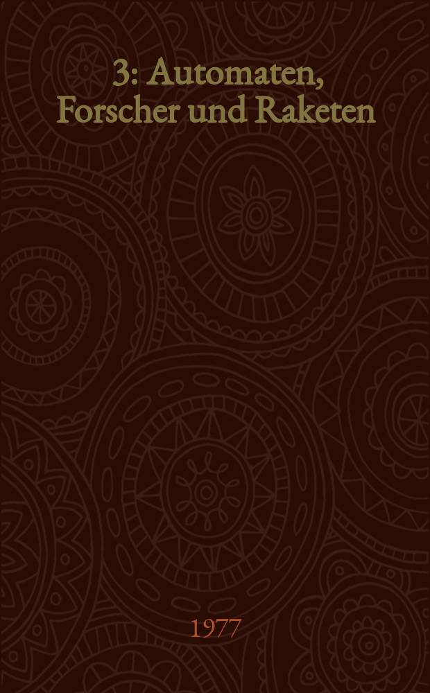[3] : Automaten, Forscher und Raketen