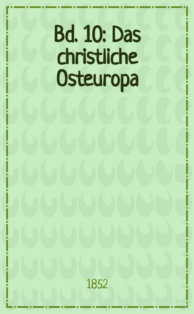 Bd. 10 : Das christliche Osteuropa