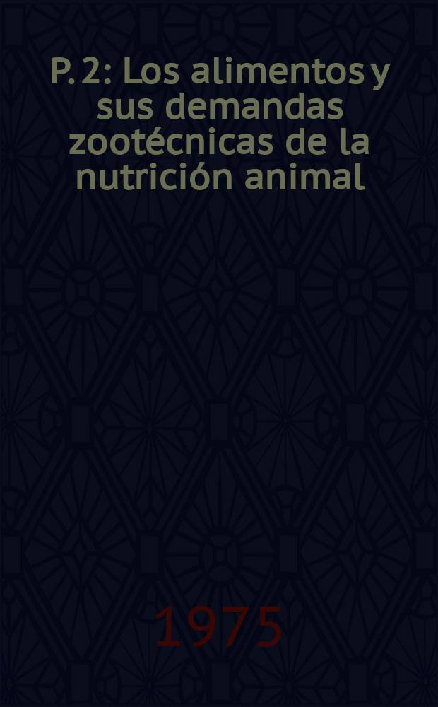 P. 2 : Los alimentos y sus demandas zootécnicas de la nutrición animal