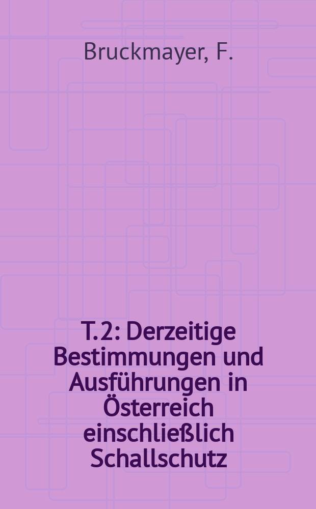 T. 2 : Derzeitige Bestimmungen und Ausführungen in Österreich einschließlich Schallschutz