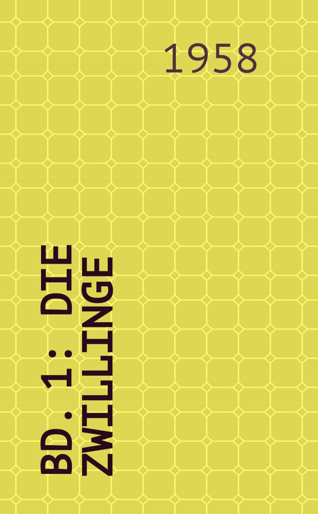 Bd. 1 : Die Zwillinge ; Sturm und Drang ; Damokles ; Betrachtungen und Gedanken