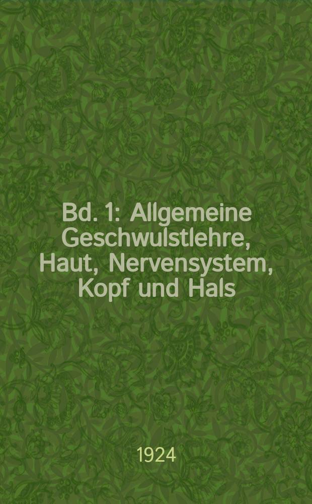 Bd. 1 : Allgemeine Geschwulstlehre, Haut, Nervensystem, Kopf und Hals