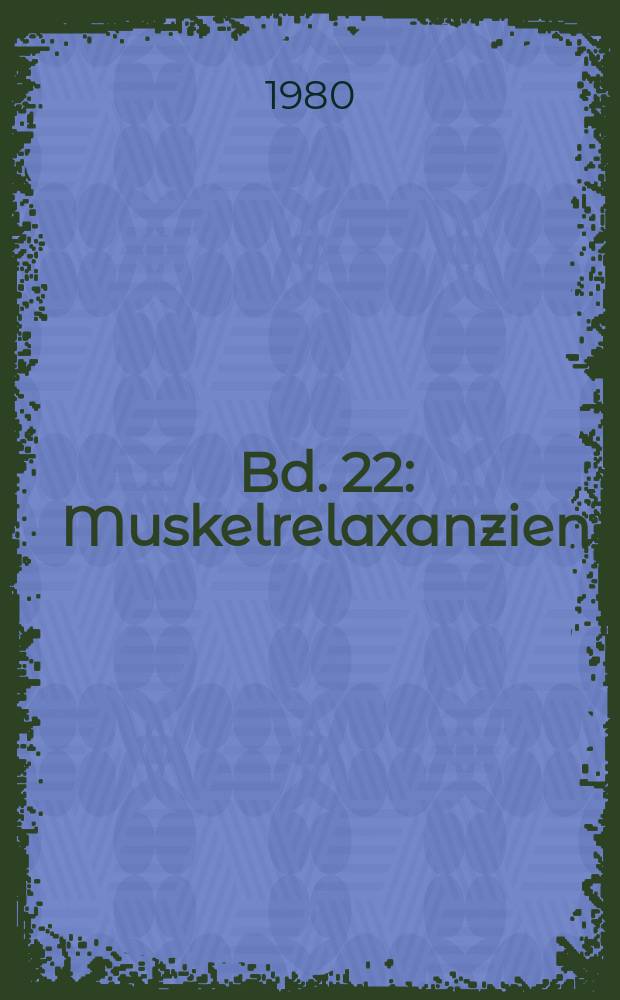 Bd. 22 : Muskelrelaxanzien