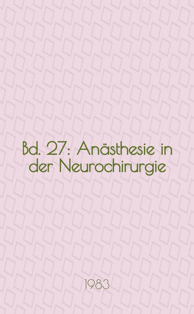 Bd. 27 : Anästhesie in der Neurochirurgie