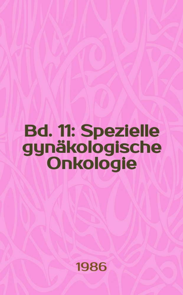 Bd. 11 : Spezielle gynäkologische Onkologie