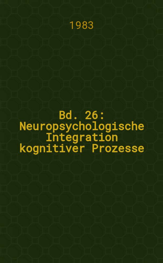 Bd. 26 : Neuropsychologische Integration kognitiver Prozesse