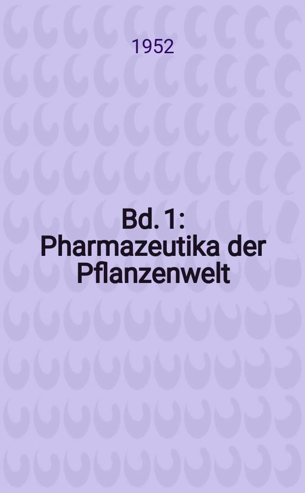 Bd. 1 : Pharmazeutika der Pflanzenwelt