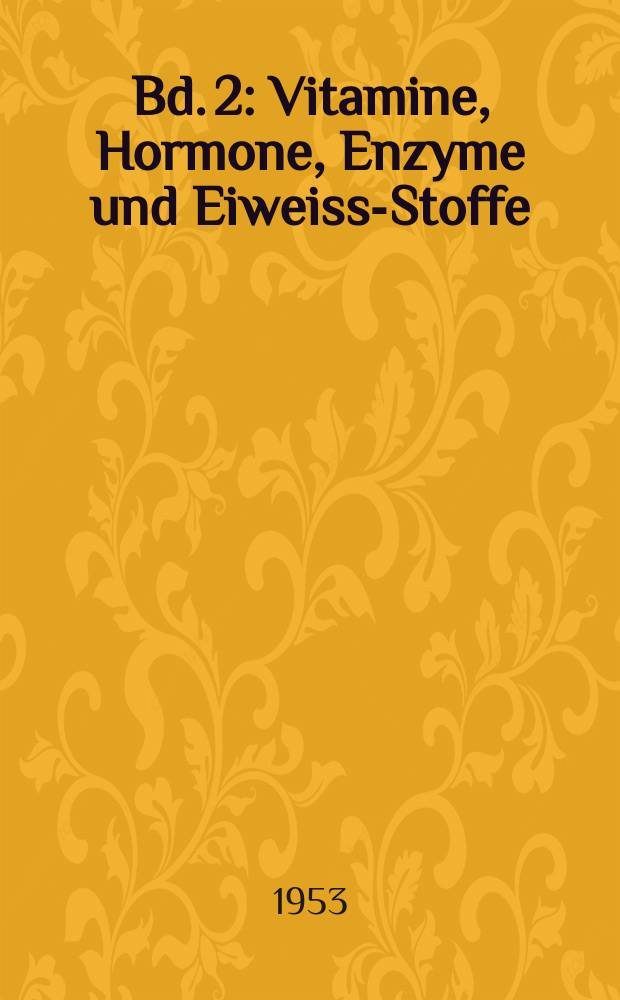 Bd. 2 : Vitamine, Hormone, Enzyme und Eiweiss-Stoffe