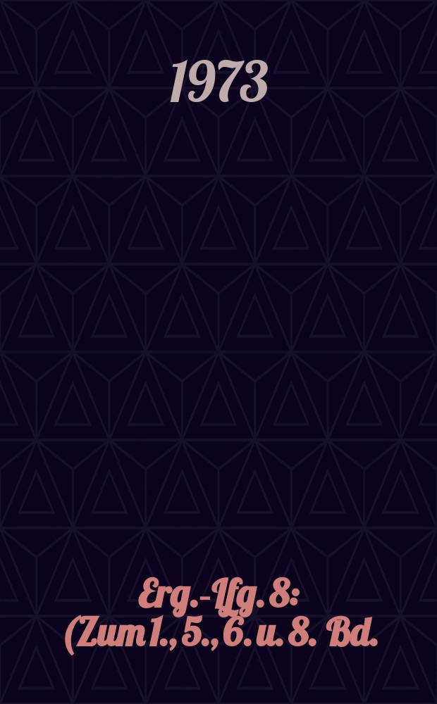 Erg.-Lfg. 8 : (Zum 1., 5., 6. u. 8. Bd.) Juli 1973