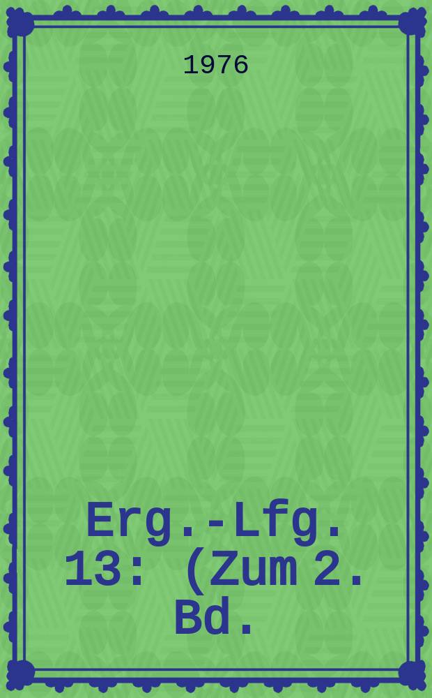 Erg.-Lfg. 13 : (Zum 2. Bd.) Febr. 1976