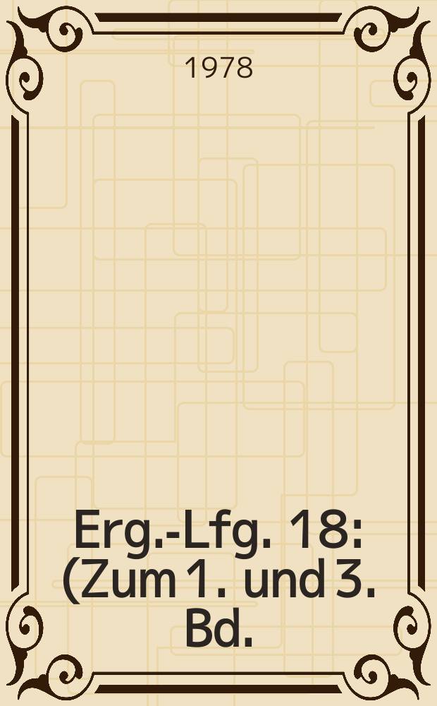 Erg.-Lfg. 18 : (Zum 1. und 3. Bd.) Jan. 1978