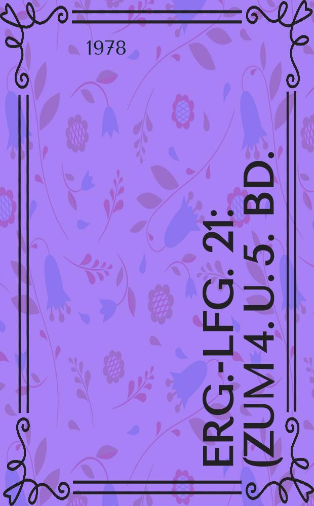 Erg.-Lfg. 21 : (Zum 4. u. 5. Bd.) Sept. 1978