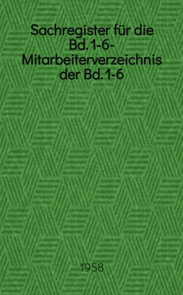 Sachregister für die Bd. 1-6-Mitarbeiterverzeichnis der Bd. 1-6