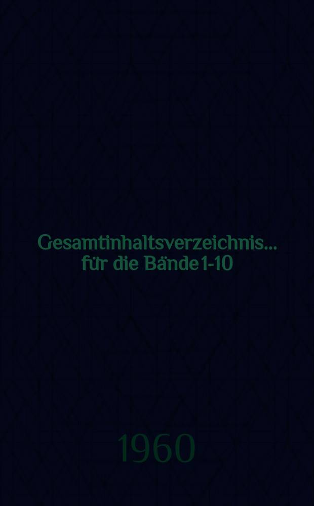 Gesamtinhaltsverzeichnis... für die Bände 1-10