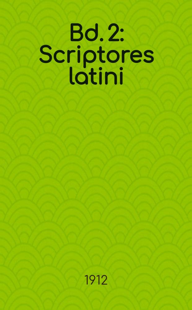 Bd. 2 : Scriptores latini