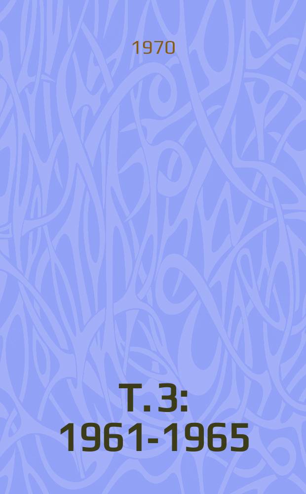 T. 3 : 1961-1965