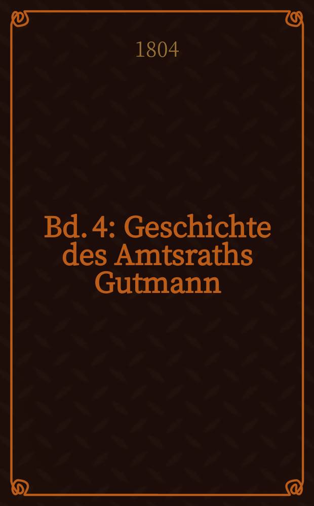 Bd. 4 : Geschichte des Amtsraths Gutmann
