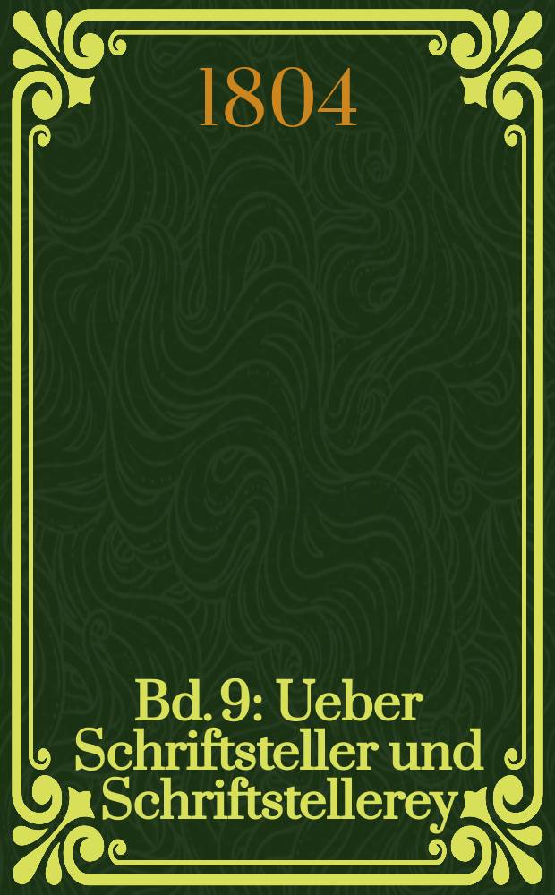 Bd. 9 : Ueber Schriftsteller und Schriftstellerey