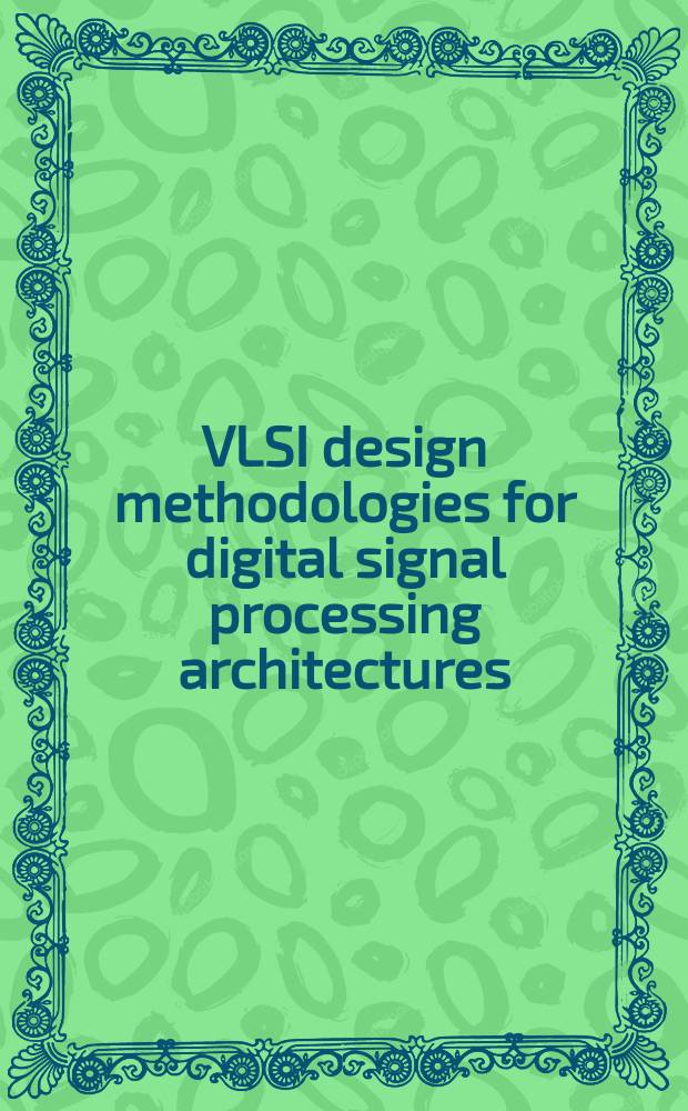 VLSI design methodologies for digital signal processing architectures