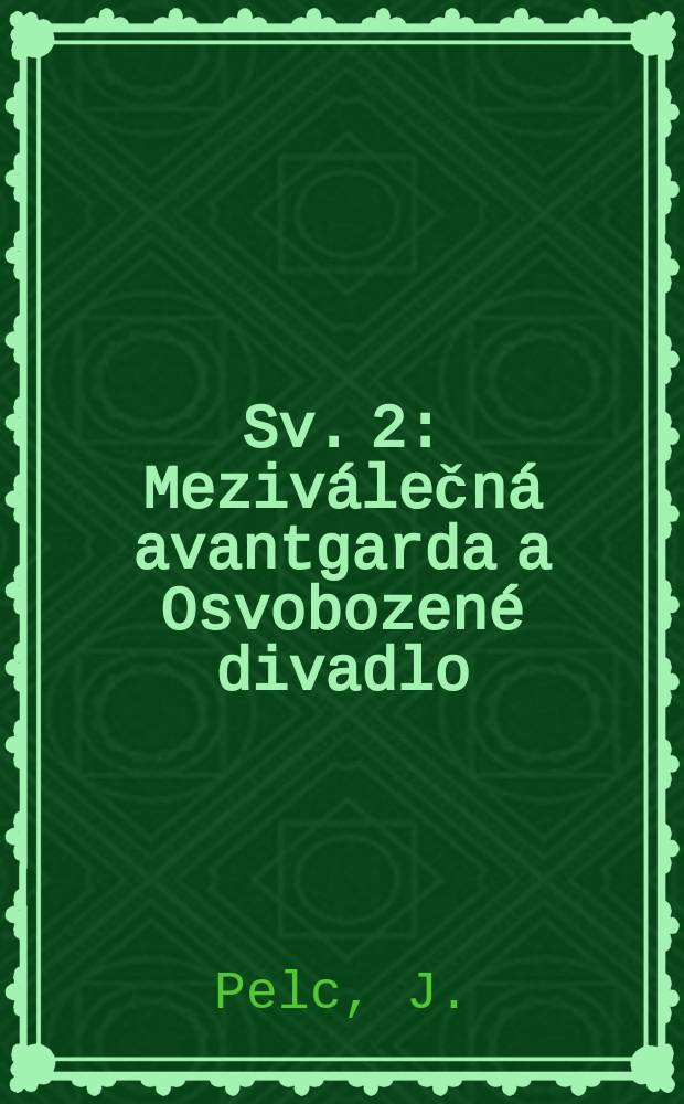 Sv. 2 : Meziv&aacute;lečn&aacute; avantgarda a Osvobozen&eacute; divadlo