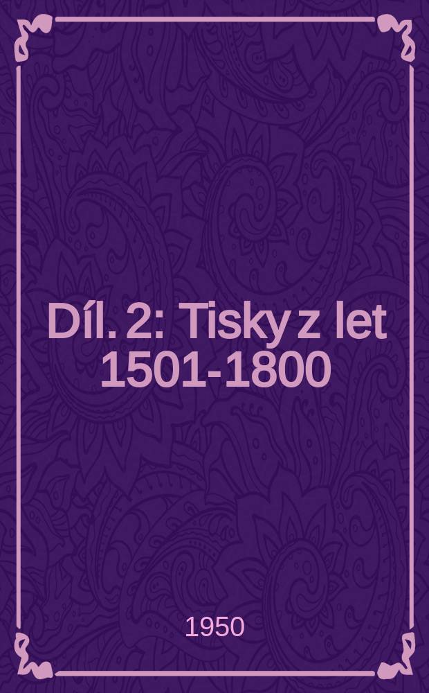 Díl. 2 : Tisky z let 1501-1800