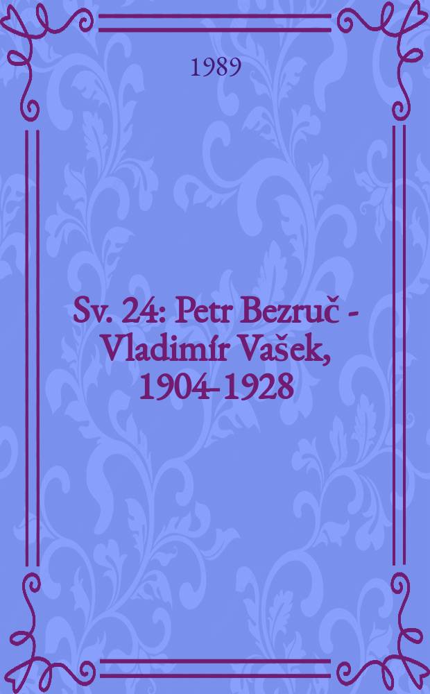 Sv. 24 : Petr Bezruč - Vladimír Vašek, 1904-1928
