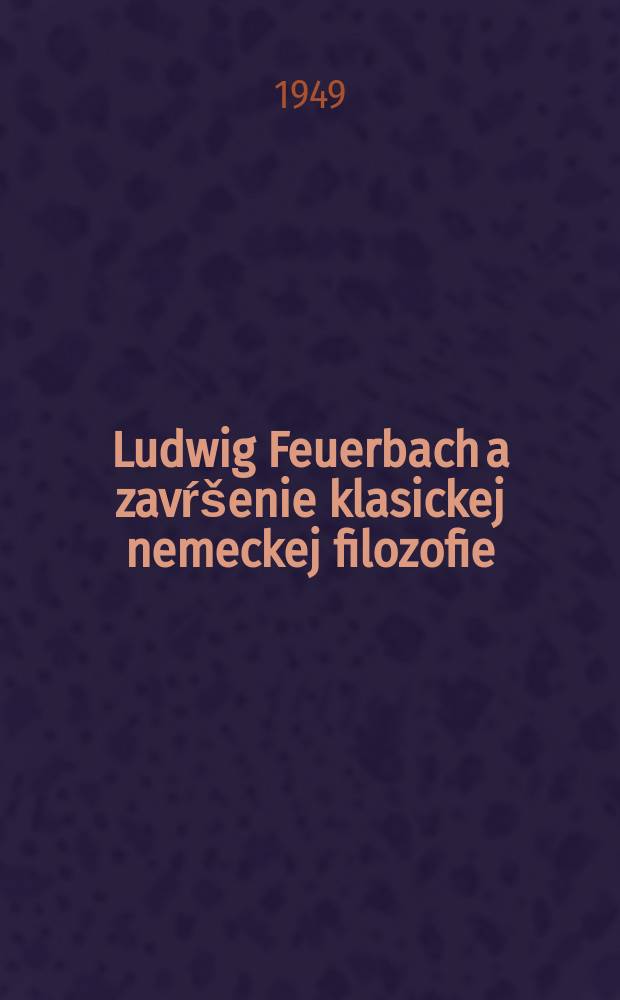 8 : Ludwig Feuerbach a zavŕšenie klasickej nemeckej filozofie