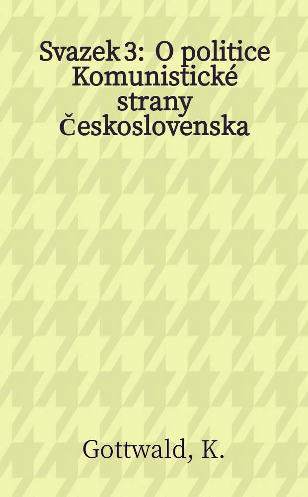 [Svazek 3] : O politice Komunistické strany Československa