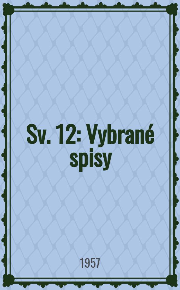 Sv. 12 : Vybran&eacute; spisy