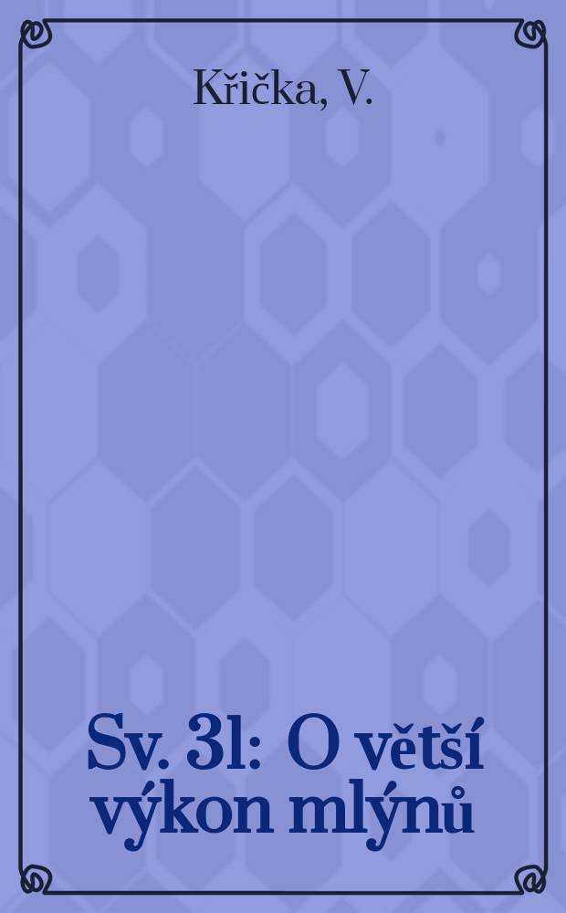 Sv. 31 : O větší výkon mlýnů