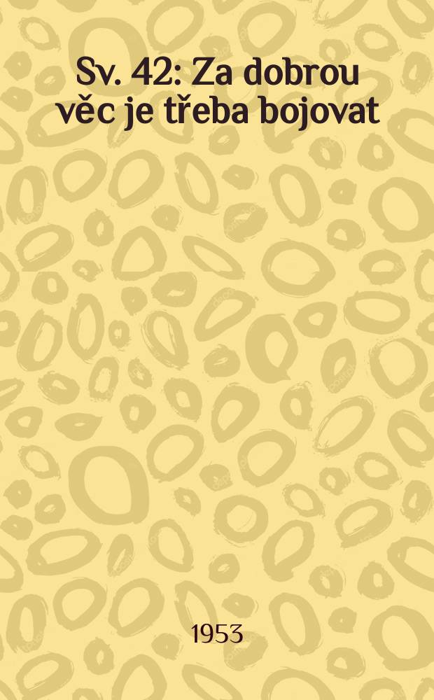Sv. 42 : Za dobrou věc je třeba bojovat