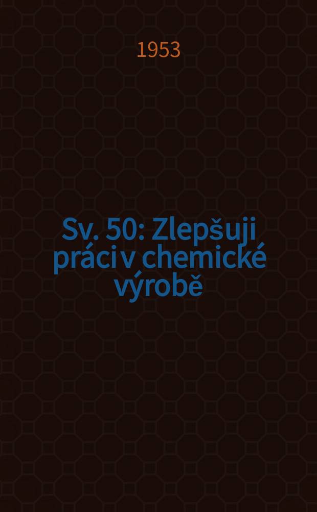 Sv. 50 : Zlepšuji práci v chemické výrobě