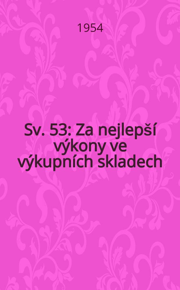 Sv. 53 : Za nejlepší výkony ve výkupních skladech