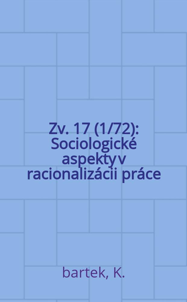 Zv. 17 (1/72) : Sociologické aspekty v racionalizácii práce