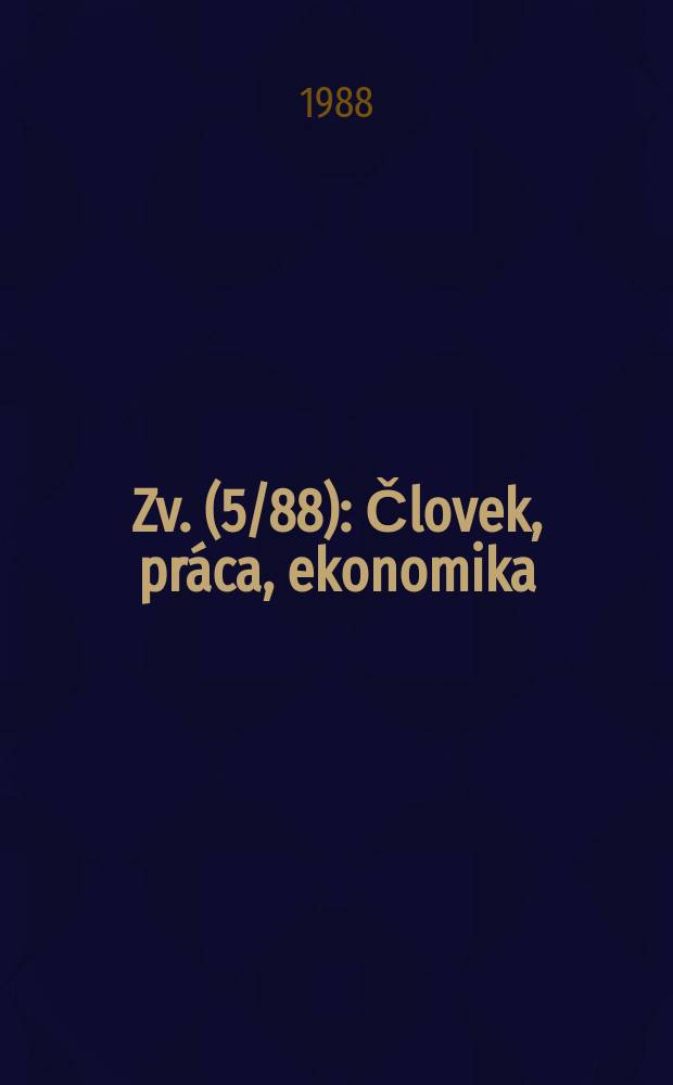 Zv. (5/88) : Človek, práca, ekonomika