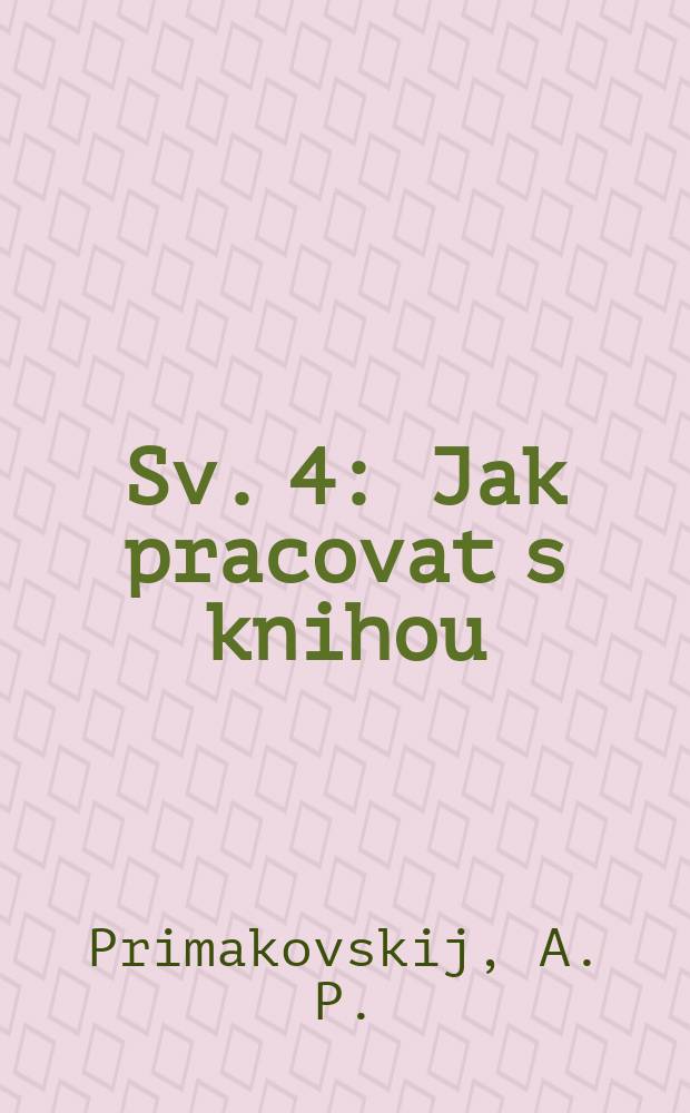 [Sv. 4] : Jak pracovat s knihou