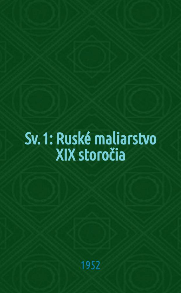Sv. 1 : Ruské maliarstvo XIX storočia