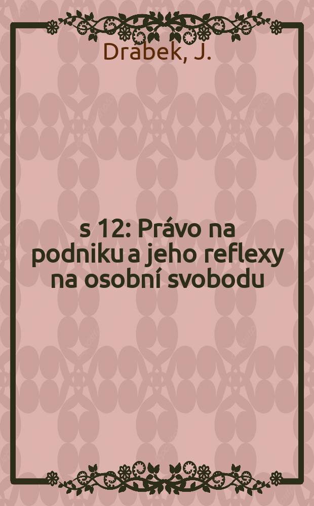 Čís 12 : Právo na podniku a jeho reflexy na osobní svobodu