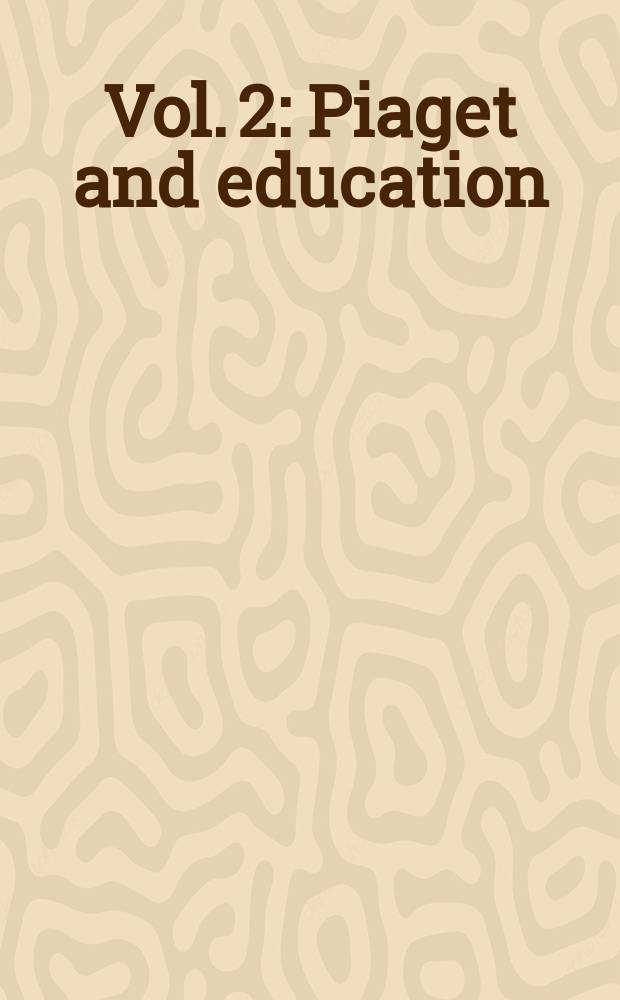 Vol. 2 : Piaget and education