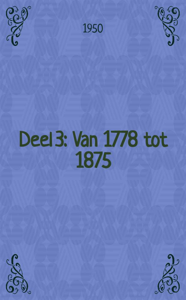 Deel 3 : [Van 1778 tot 1875]