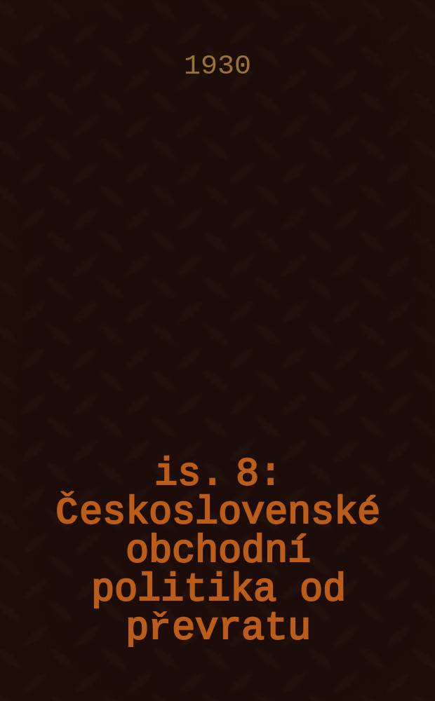 Čis. 8 : Československ&eacute; obchodn&iacute; politika od převratu