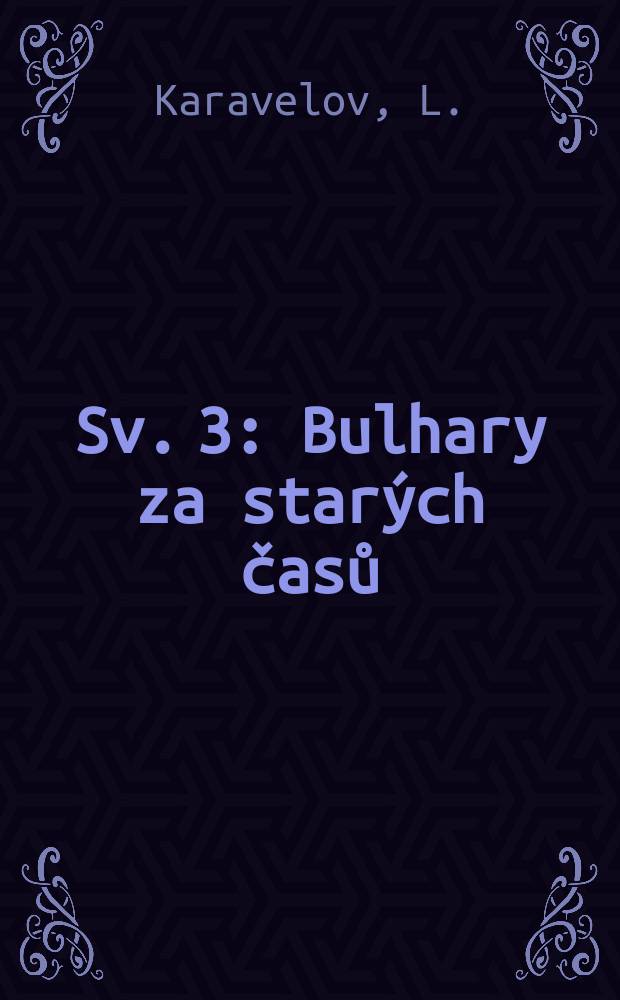 [Sv. 3] : Bulhary za starých časů