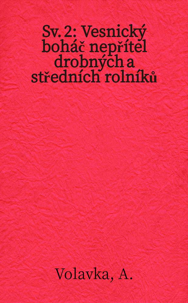 Sv. 2 : Vesnick&yacute; boh&aacute;č nepř&iacute;tel drobn&yacute;ch a středn&iacute;ch roln&iacute;ků