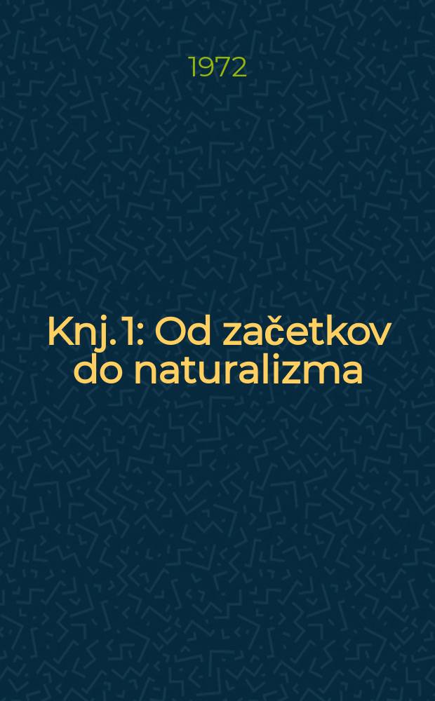Knj. 1 : [Od začetkov do naturalizma]