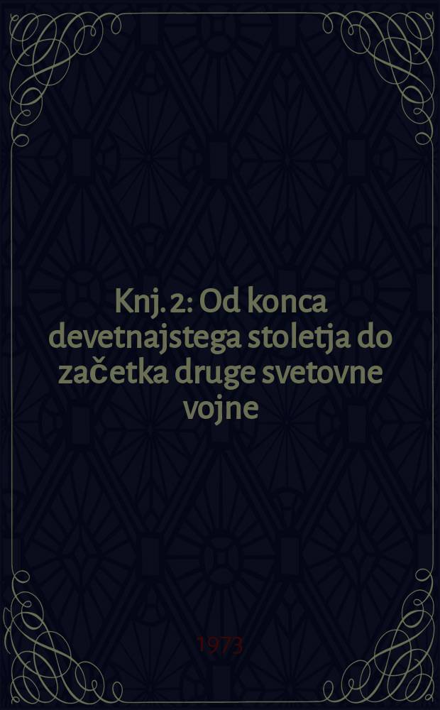 Knj. 2 : [Od konca devetnajstega stoletja do začetka druge svetovne vojne]