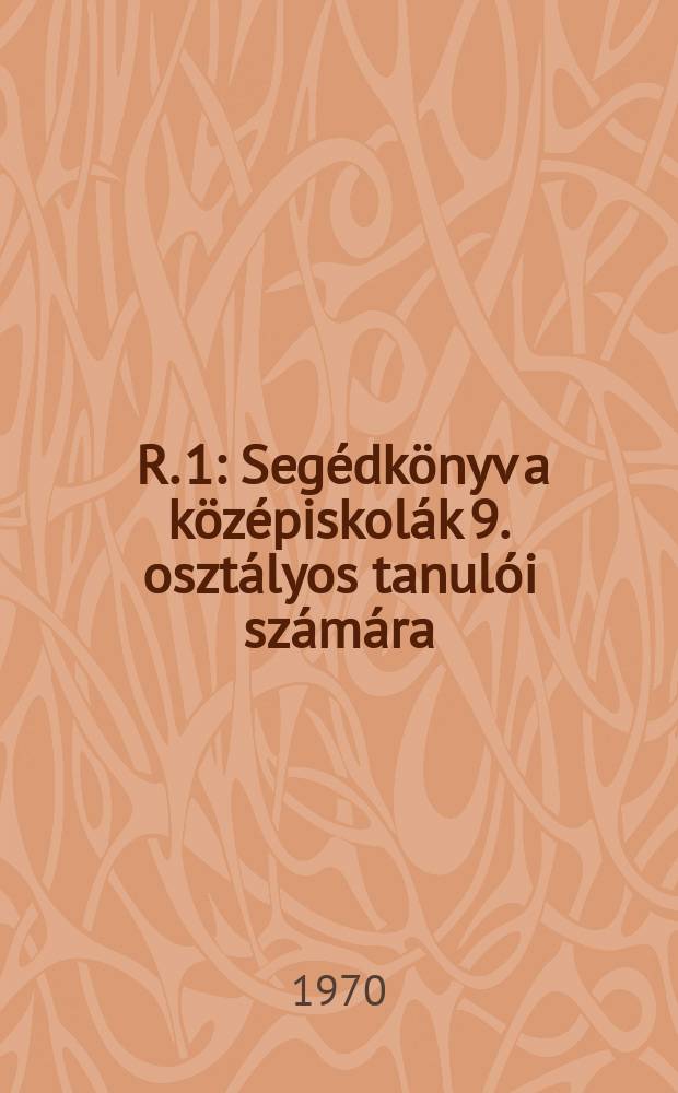 [R. 1] : Seg&eacute;dk&ouml;nyv a k&ouml;z&eacute;piskol&aacute;k 9. oszt&aacute;lyos tanul&oacute;i sz&aacute;m&aacute;ra