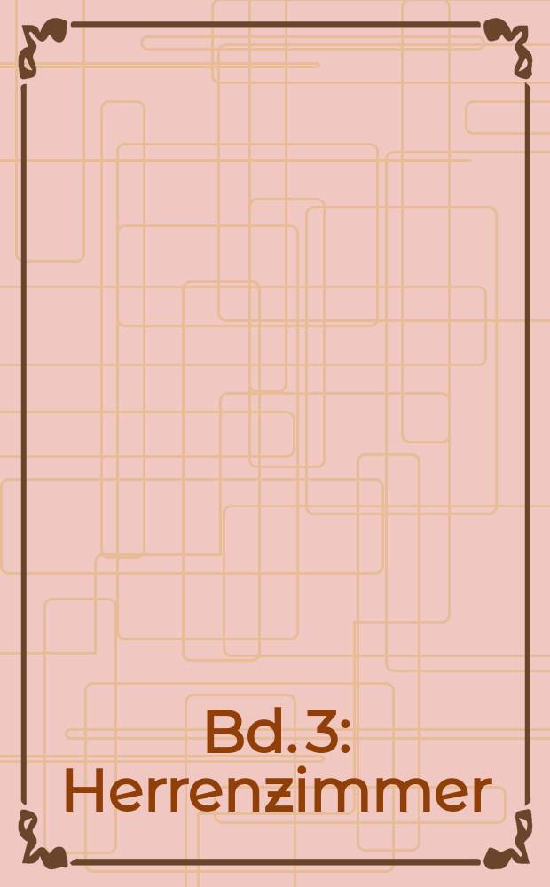 [Bd. 3] : Herrenzimmer