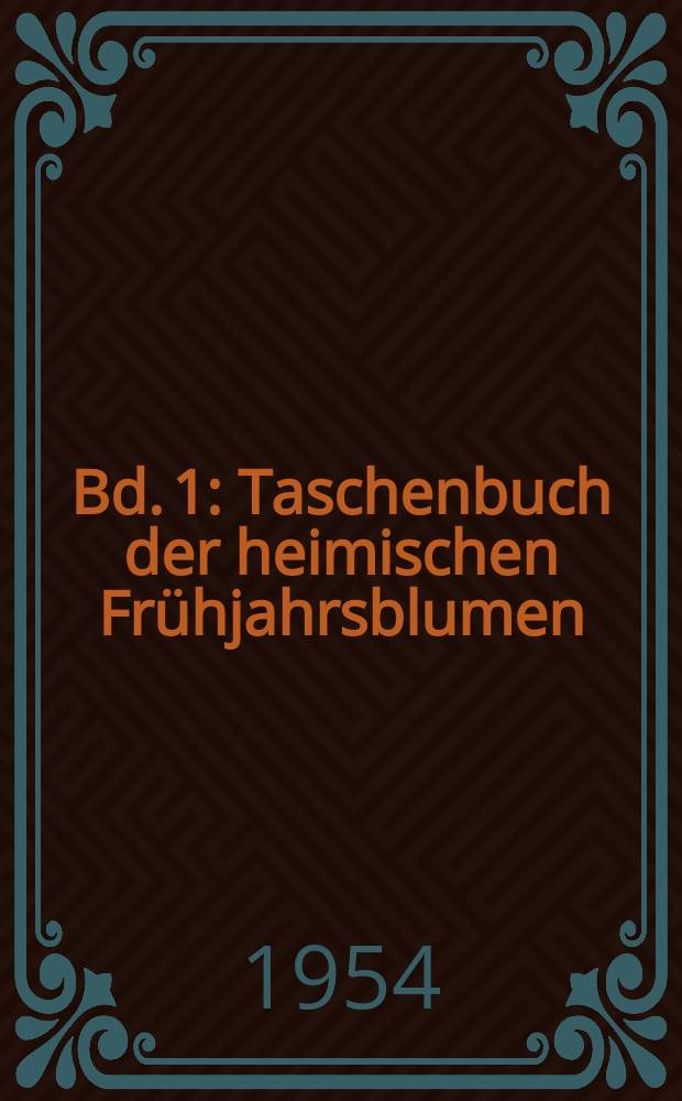 Bd. 1 : Taschenbuch der heimischen Frühjahrsblumen