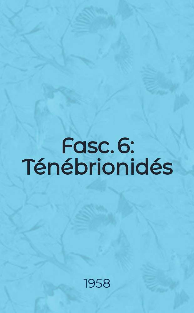 Fasc. 6 : Ténébrionidés